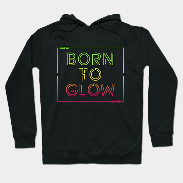 BORN TO GLOW Hoodie by Lumos19Studio